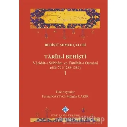 Tarih-i Behişti 1 - Behişti Ahmed Çelebi - Türk Tarih Kurumu Yayınları