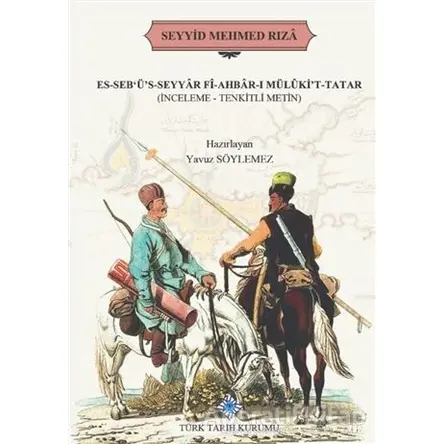 Es-Sebüs-Seyyar Fi-Ahbar-ı Mülükit-Tatar - Seyyid Mehmed Rıza - Türk Tarih Kurumu Yayınları