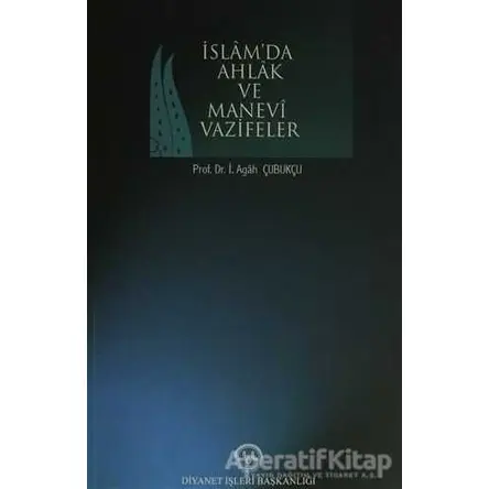 İslamda Ahlak ve Manevi Vazifeler - İbrahim Agah Çubukçu - Diyanet İşleri Başkanlığı