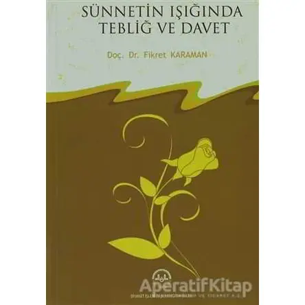 Sünnetin Işığında Tebliğ ve Davet - Fikret Karaman - Diyanet İşleri Başkanlığı
