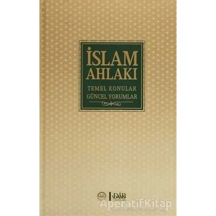 İslam Ahlakı Temel Konular Güncel Yorumlar - Kolektif - Diyanet İşleri Başkanlığı