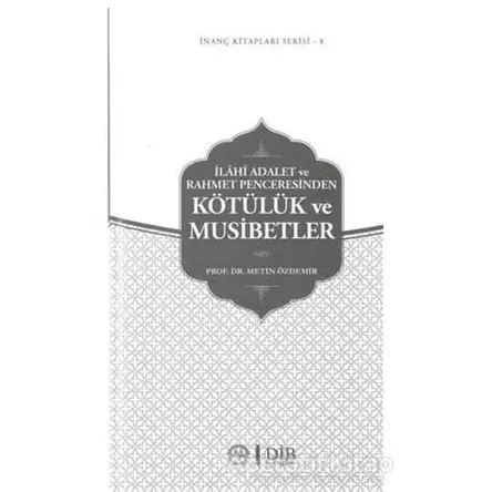 İlahi Adalet ve Rahmet Penceresinden Kötülük ve Musibetler