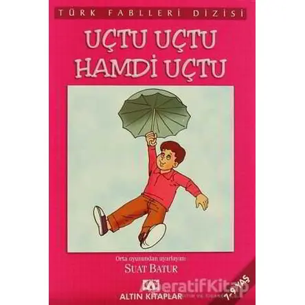 Uçtu Uçtu Hamdi Uçtu - Derleme - Altın Kitaplar - Çocuk Kitapları