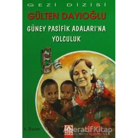Güney Pasifik Adaları’na Yolculuk - Gülten Dayıoğlu - Altın Kitaplar