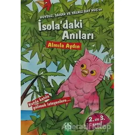 Huysuz, Sakar ve Yalnız Bay Kuş’un İsola’daki Anıları - Almila Aydın - Altın Kitaplar