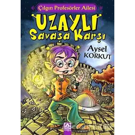 Çılgın Profesörler Ailesi / Uzaylı Savaşa Karşı - Aysel Korkut - Altın Kitaplar