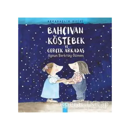Bahçıvan Köstebek ve Gerçek Arkadaş - Aysun Berktay Özmen - Altın Kitaplar