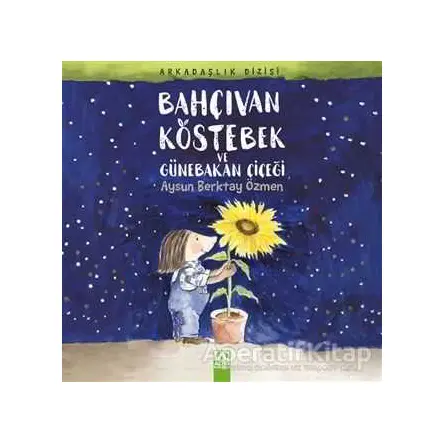 Bahçıvan Köstebek ve Günebakan Çiçeği - Aysun Berktay Özmen - Altın Kitaplar