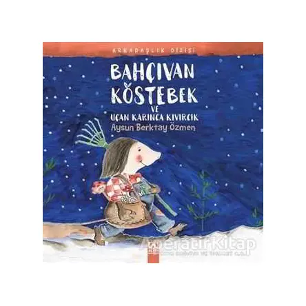 Bahçıvan Köstebek ve Uçan Karınca Kıvırcık - Aysun Berktay Özmen - Altın Kitaplar