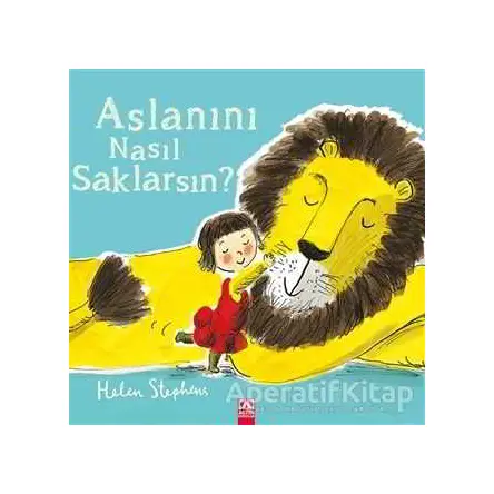 Aslanını Nasıl Saklarsın? - Helen Stephens - Altın Kitaplar