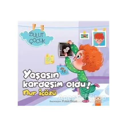 Yaşasın Kardeşim Oldu! - Bulut Çocuk - Nur İçözü - Altın Kitaplar