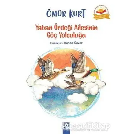 Yaban Ördeği Ailesinin Göç Yolculuğu - Ömür Kurt - Altın Kitaplar