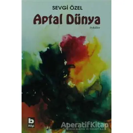 Aptal Dünya - Sevgi Özel - Bilgi Yayınevi