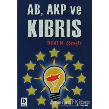 AB, AKP ve Kıbrıs - Bilal N. Şimşir - Bilgi Yayınevi