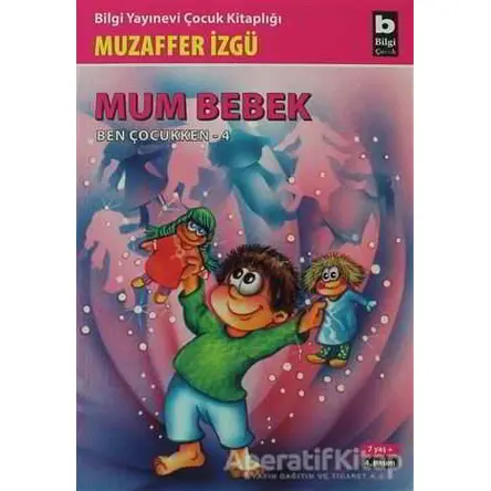Mum Bebek - Ben Çocukken 4 - Muzaffer İzgü - Bilgi Yayınevi