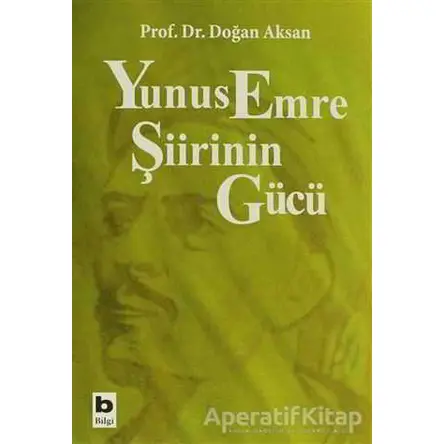 Yunus Emre Şiirinin Gücü - Doğan Aksan - Bilgi Yayınevi