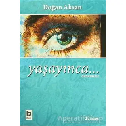 Yaşayınca... - Doğan Aksan - Bilgi Yayınevi