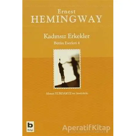 Kadınsız Erkekler Bütün Eserleri 4 - Ernest Hemingway - Bilgi Yayınevi