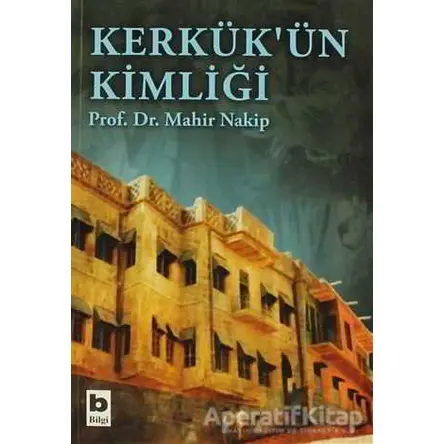Kerkük’ün Kimliği - Mahir Nakip - Bilgi Yayınevi