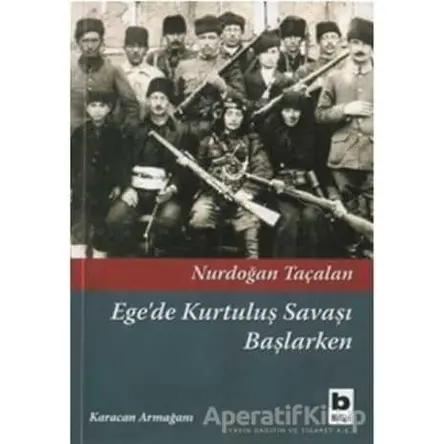 Ege’de Kurtuluş Savaşı Başlarken - Nurdoğan Taçalan - Bilgi Yayınevi