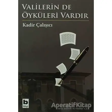 Valilerin de Öyküleri Vardır - Kadir Çalışıcı - Bilgi Yayınevi