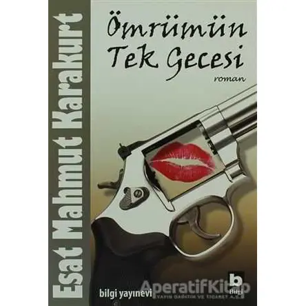 Ömrümün Tek Gecesi - Esat Mahmut Karakurt - Bilgi Yayınevi