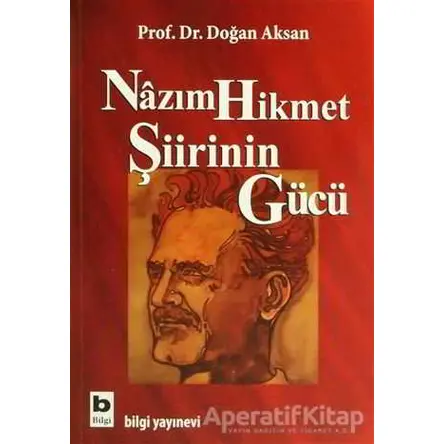 Nazım Hikmet Şiirinin Gücü - Doğan Aksan - Bilgi Yayınevi