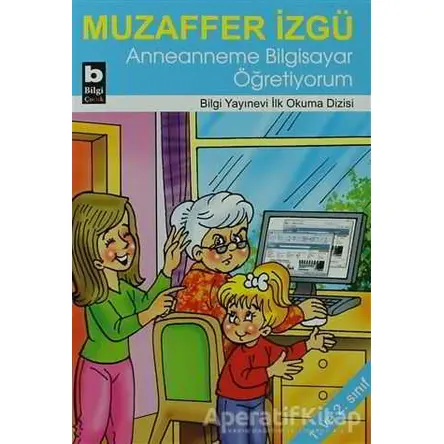 Anneanneme Bilgisayar Öğretiyorum - Muzaffer İzgü - Bilgi Yayınevi