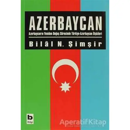 Azerbaycan - Bilal N. Şimşir - Bilgi Yayınevi