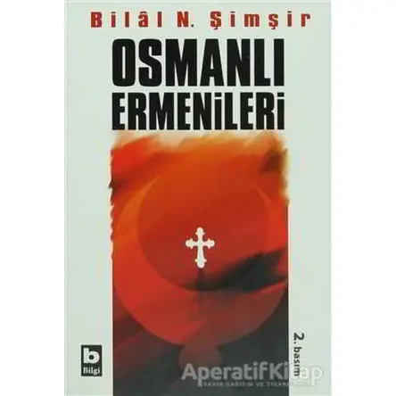 Osmanlı Ermenileri (1856 - 1880 ) - Bilal N. Şimşir - Bilgi Yayınevi