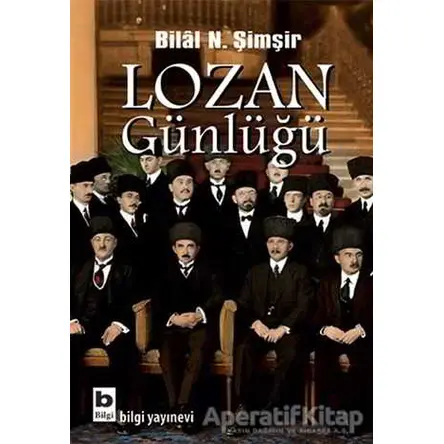 Lozan Günlüğü - Bilal N. Şimşir - Bilgi Yayınevi