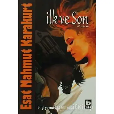 İlk ve Son - Esat Mahmut Karakurt - Bilgi Yayınevi