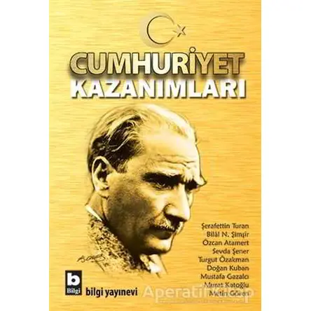 Cumhuriyet Kazanımları - Bilal N. Şimşir - Bilgi Yayınevi