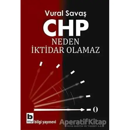 Chp Neden İktidar Olamaz - Vural Savaş - Bilgi Yayınevi