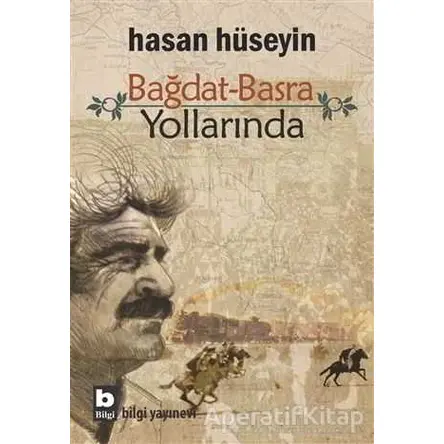 Bağdat-Basra Yollarında - Hasan Hüseyin - Bilgi Yayınevi