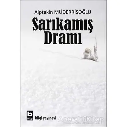 Sarıkamış Dramı - Alptekin Müderrisoğlu - Bilgi Yayınevi
