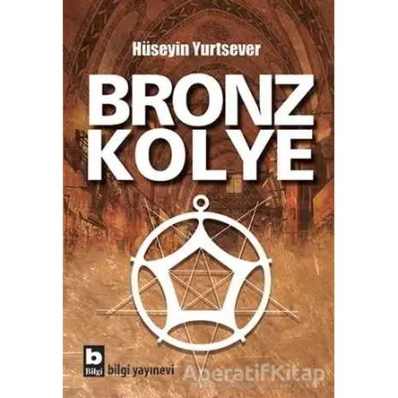 Bronz Kolye - Hüseyin Yurtsever - Bilgi Yayınevi