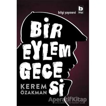 Bir Eylem Gecesi - Kerem Özakman - Bilgi Yayınevi