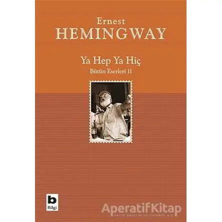 Ya Hep Ya Hiç - Ernest Hemingway - Bilgi Yayınevi