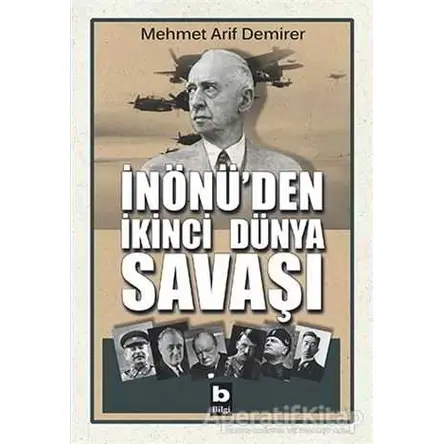 İnönü’den İkinci Dünya Savaşı - Mehmet Arif Demirer - Bilgi Yayınevi