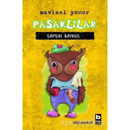 Pasklılar - Şapşal Baykuş - Mavisel Yener - Bilgi Yayınevi