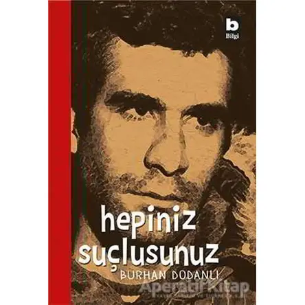 Hepiniz Suçlusunuz - Burhan Dodanlı - Bilgi Yayınevi