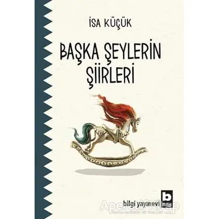 Başka Şeylerin Şiirleri - İsa Küçük - Bilgi Yayınevi