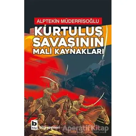 Kurtuluş Savaşının Mali Kaynakları - Alptekin Müderrisoğlu - Bilgi Yayınevi