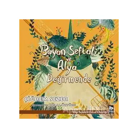 Bayan Şeftali ve Alya - Değirmende - Çiğdem Sezer - Bilgi Yayınevi