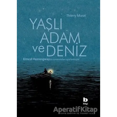 Yaşlı Adam ve Deniz(Çizgi Roman) - Thierry Murat - Bilgi Yayınevi
