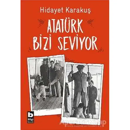 Atatürk Bizi Seviyor - Hidayet Karakuş - Bilgi Yayınevi