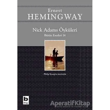 Nick Adams Öyküleri (Bütün Eserleri 14) - Ernest Hemingway - Bilgi Yayınevi