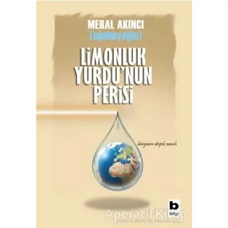 Limonluk Yurdunun Perisi - Meral Akıncı Ağabeyoğlu - Bilgi Yayınevi