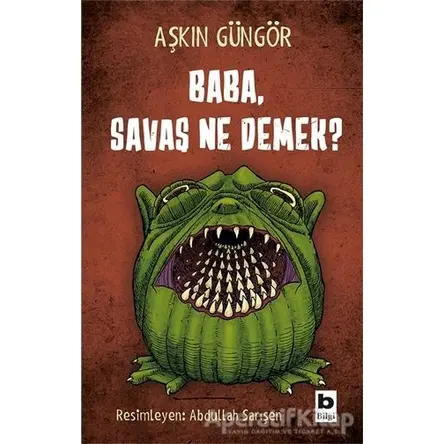 Baba, Savaş Ne Demek? - Aşkın Güngör - Bilgi Yayınevi